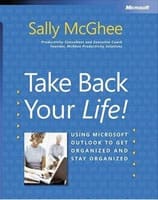 Take Back Your Life! Using Microsoft Outlook® to Get Organized and Stay Organized Take Back Your Life! Using Microsoft Outlook® to Get Organized and Stay Organized
