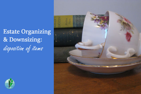 Estate Organizing & Downsizing: Disposition of Items