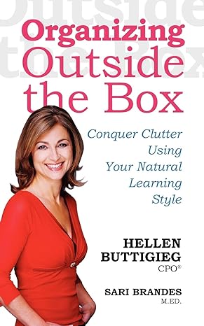 Cover of Organizing Outside the Box: Conquer Clutter Using Your Natural Learning Style by Hellen Buttigieg CPO and Sari Brandes M.Ed.