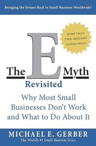 Cover of The E-Myth Revisited: Why Most Small Business Don't Work and What to Do About It by Michael E. Gerber, The World's #1 Small Business Guru