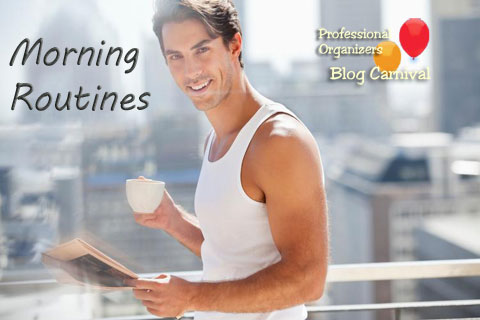 Morning Routines - Professional Organizers Blog Carnival