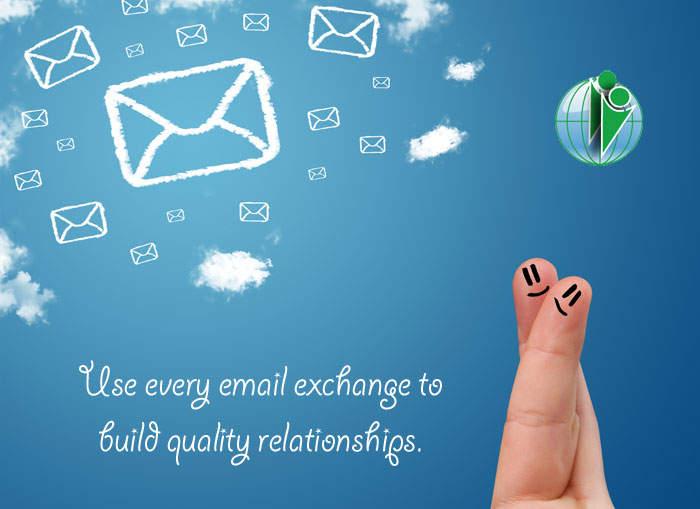 Use every email exchange to build quality relationships.