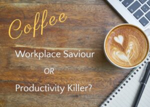 Coffee: A Workplace Saviour Or Productivity Killer?