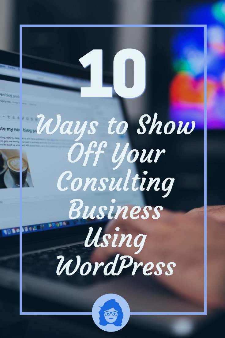 10 Ways to Show Off Your Consulting Business Using WordPress