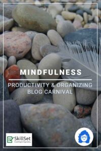 Mindfulness – Productivity & Organizing Blog Carnival