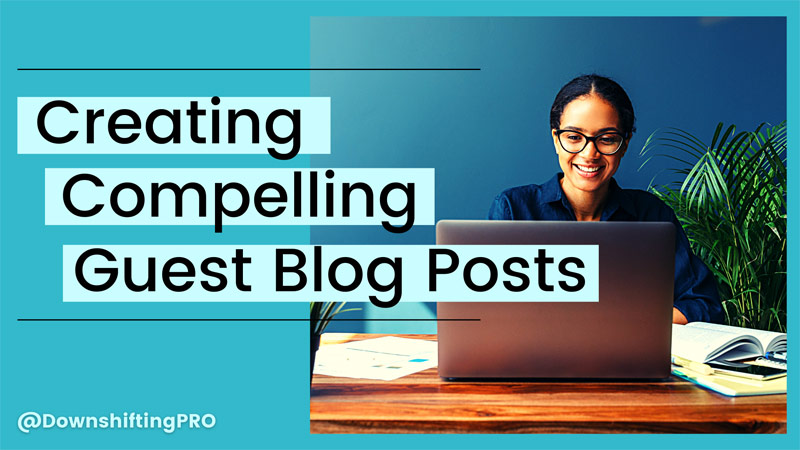 Creating Compelling Guest Blog Posts