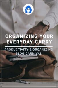 Organizing Your Everyday Carry – Productivity & Organizing Blog Carnival