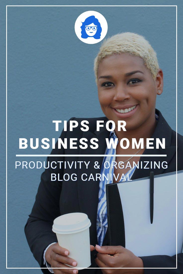 Tips for Business Women - Productivity & Organizing Blog Carnival