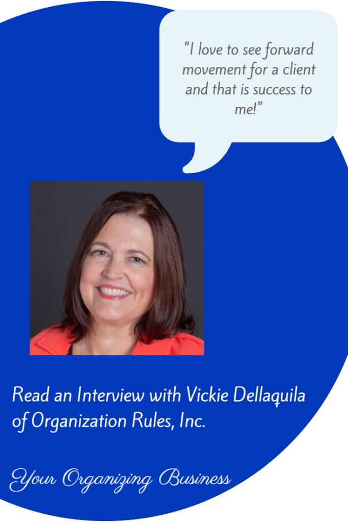 "I love to see forward movement for a client and that is success to me!" Read an Interview with Vickie Dellaquila of Organization Rules, Inc. on Your Organizing Business.