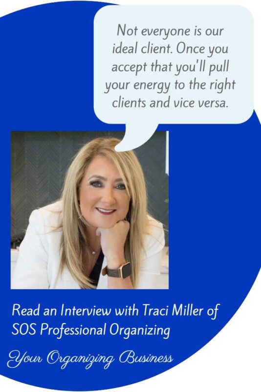 "!! Not everyone is our ideal client. Once you accept that you'll pull your energy to the right clients and vice versa." Excerpt from an interview with Traci Miller, Professional Organizer, on Your Organizing Business