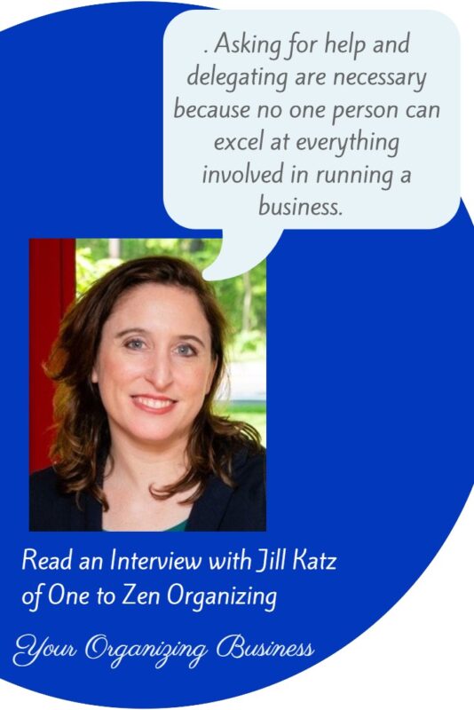 "Asking for help and delegating are necessary because no one person can excel at all these parts." Read an interview with Jill Katz of One to Zen Organizing on Your Organizing Business.