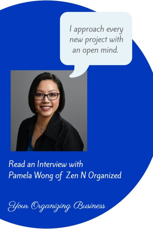 "I approach every new project with an open mind." Excerpt from an interview with Pamela Wong of Zen N Organized on Your Organizing Business