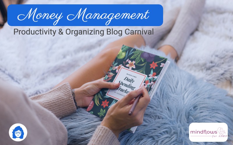 Money Management Productivity & Organizing Blog Carnival, with a picture of a Daily Spendng Tracker from Mindflows for ADHD